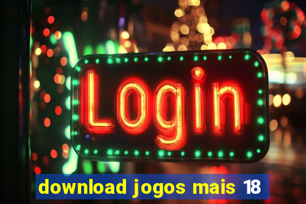 download jogos mais 18